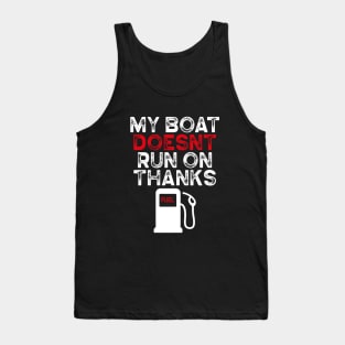 My Boat Doesn't Run On Thanks Boating Gifts For Boat Owners Tank Top